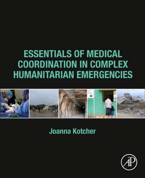 Essentials of Medical Coordination in Complex Humanitarian Emergencies de Joanna Kotcher Fuller