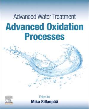 Advanced Water Treatment: Advanced Oxidation Processes de Mika Sillanpää