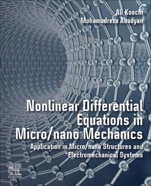 Nonlinear Differential Equations in Micro/nano Mechanics: Application in Micro/Nano Structures and Electromechanical Systems de Ali Koochi