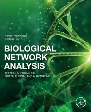 Biological Network Analysis: Trends, Approaches, Graph Theory, and Algorithms de Pietro Hiram Guzzi