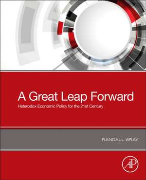 A Great Leap Forward: Heterodox Economic Policy for the 21st Century de Randall Wray