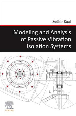 Modeling and Analysis of Passive Vibration Isolation Systems de Sudhir Kaul