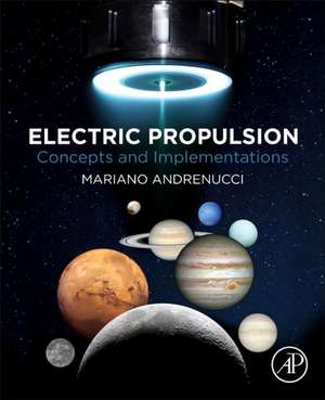 Electric Propulsion: Concepts and Implementations de Mariano Andrenucci