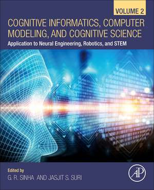 Cognitive Informatics, Computer Modelling, and Cognitive Science: Volume 2: Application to Neural Engineering, Robotics, and STEM de G. R. Sinha