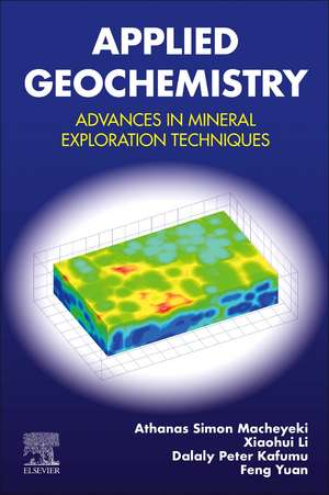 Applied Geochemistry: Advances in Mineral Exploration Techniques de Athanas S. Macheyeki