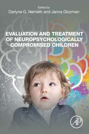 Evaluation and Treatment of Neuropsychologically Compromised Children de Darlyne G. Nemeth