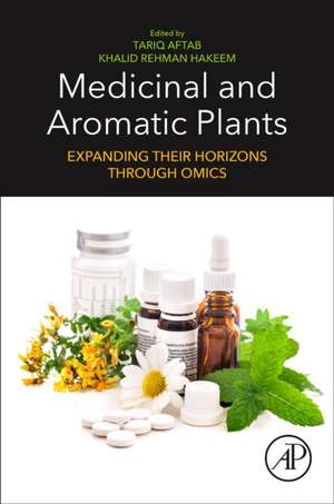 Medicinal and Aromatic Plants: Expanding their Horizons through Omics de Tariq Aftab