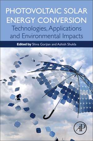 Photovoltaic Solar Energy Conversion: Technologies, Applications and Environmental Impacts de Shiva Gorjian