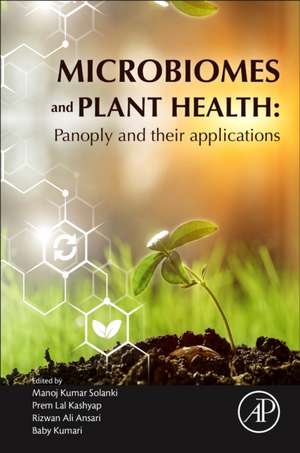 Microbiomes and Plant Health: Panoply and Their Applications de Manoj Kumar Solanki