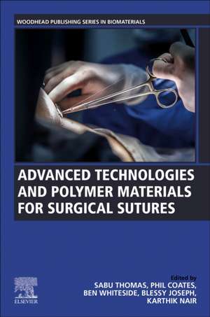 Advanced Technologies and Polymer Materials for Surgical Sutures de Sabu Thomas