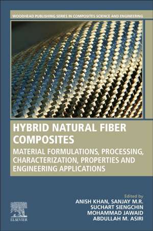 Hybrid Natural Fiber Composites: Material Formulations, Processing, Characterization, Properties, and Engineering Applications de Anish Khan