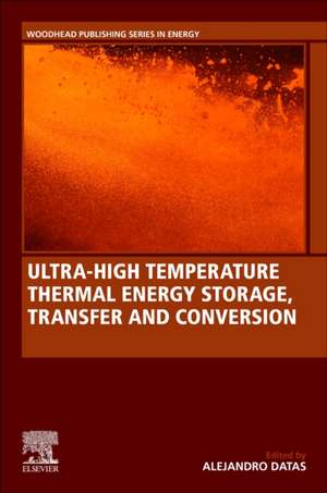 Ultra-High Temperature Thermal Energy Storage, Transfer and Conversion de Alejandro Datas