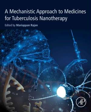 A Mechanistic Approach to Medicines for Tuberculosis Nanotherapy de Mariappan Rajan