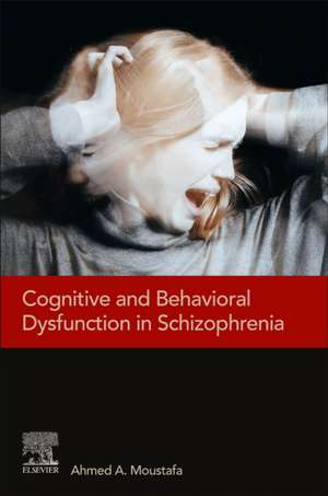 Cognitive and Behavioral Dysfunction in Schizophrenia de Ahmed Moustafa