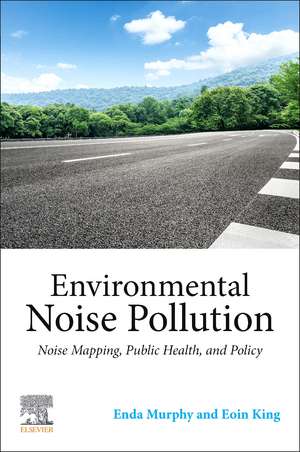 Environmental Noise Pollution: Noise Mapping, Public Health, and Policy de Enda Murphy