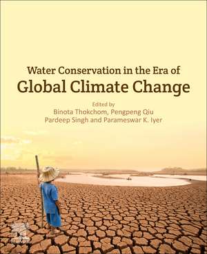 Water Conservation in the Era of Global Climate Change de Binota Thokchom