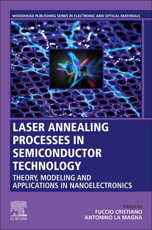 Laser Annealing Processes in Semiconductor Technology: Theory, Modeling and Applications in Nanoelectronics de Fuccio Cristiano