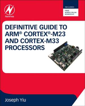 Definitive Guide to Arm Cortex-M23 and Cortex-M33 Processors de Joseph Yiu