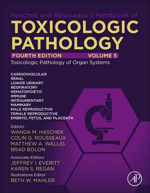 Haschek and Rousseaux's Handbook of Toxicologic Pathology Volume 5: Toxicologic Pathology of Organ Systems de Wanda M Haschek