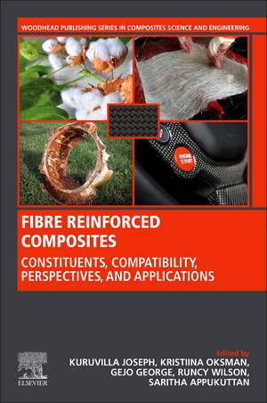 Fiber Reinforced Composites: Constituents, Compatibility, Perspectives and Applications de Kuruvilla Joseph