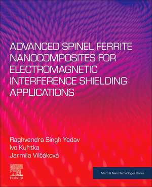 Advanced Spinel Ferrite Nanocomposites for Electromagnetic Interference Shielding Applications de Raghvendra Singh Yadav