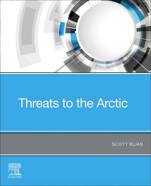 Threats to the Arctic de Scott Elias