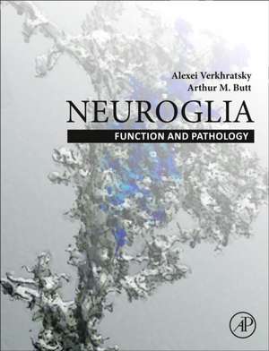 Neuroglia: Function and Pathology de Alexej Verkhratsky