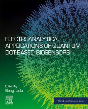 Electroanalytical Applications of Quantum Dot-Based Biosensors de Bengi Uslu