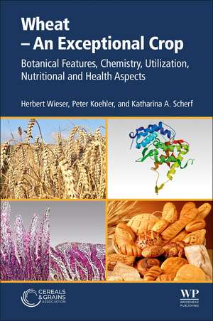 Wheat - An Exceptional Crop: Botanical Features, Chemistry, Utilization, Nutritional and Health Aspects de Herbert Wieser