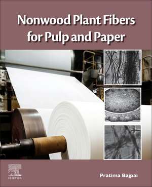 Nonwood Plant Fibers for Pulp and Paper de Pratima Bajpai