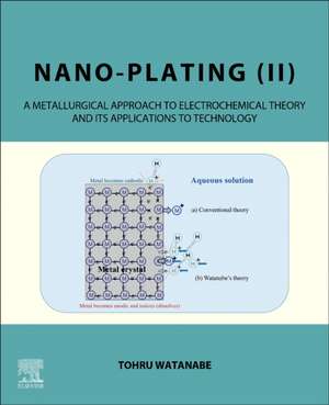 Nano-plating (II): A Metallurgical Approach to Electrochemical Theory and its Applications to Technology de Tohru Watanabe