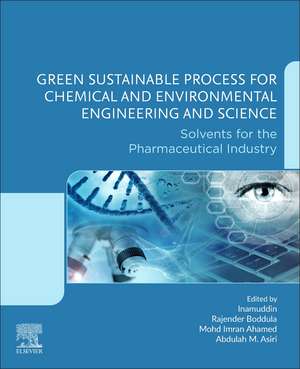 Green Sustainable Process for Chemical and Environmental Engineering and Science: Solvents for the Pharmaceutical Industry de Inamuddin