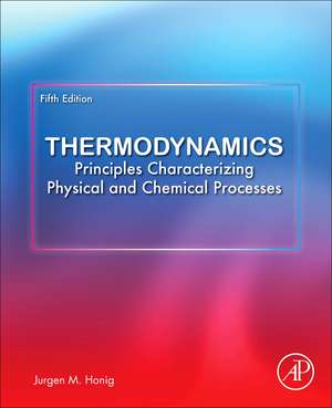 Thermodynamics: Principles Characterizing Physical and Chemical Processes de Jurgen M. Honig