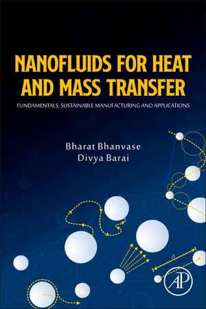 Nanofluids for Heat and Mass Transfer: Fundamentals, Sustainable Manufacturing and Applications de Bharat Bhanvase