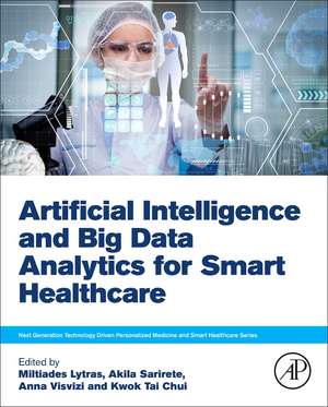 Artificial Intelligence and Big Data Analytics for Smart Healthcare de Miltiadis Lytras