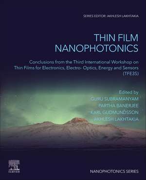 Thin Film Nanophotonics: Conclusions from the Third International Workshop on Thin Films for Electronics, Electro-Optics, Energy and Sensors (TFE3S) de Guru Subramanyam