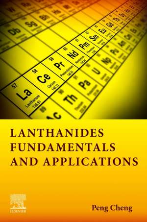 Lanthanides: Fundamentals and Applications de Peng Cheng