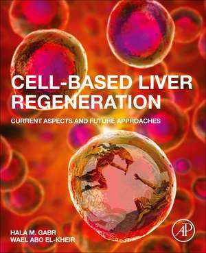 Cell-Based Liver Regeneration: Current Aspects and Future Approaches de Hala M. Gabr