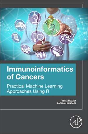 Immunoinformatics of Cancers: Practical Machine Learning Approaches Using R de Nima Rezaei