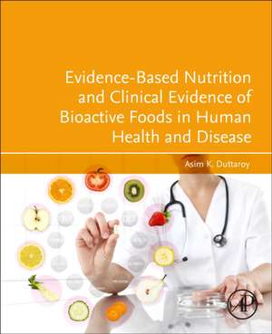 Evidence-Based Nutrition and Clinical Evidence of Bioactive Foods in Human Health and Disease de Asim K. Duttaroy