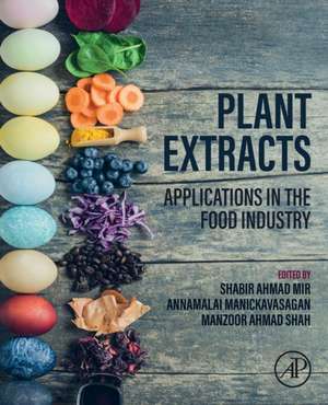 Plant Extracts: Applications in the Food Industry de Shabir Ahmad Mir