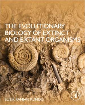 The Evolutionary Biology of Extinct and Extant Organisms de Subir Ranjan Kundu