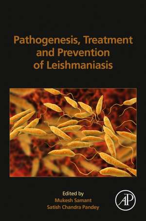 Pathogenesis, Treatment and Prevention of Leishmaniasis de Mukesh Samant