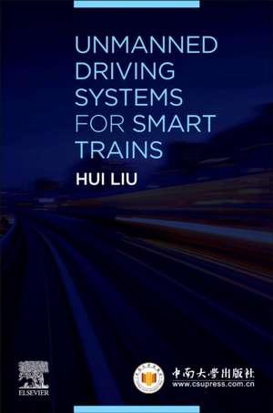 Unmanned Driving Systems for Smart Trains de Hui Liu