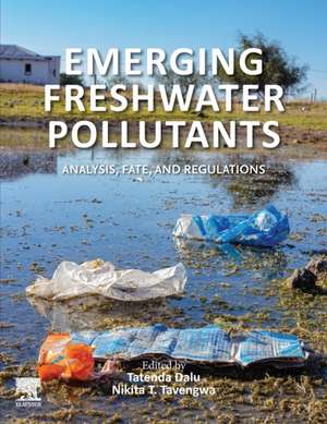 Emerging Freshwater Pollutants: Analysis, Fate and Regulations de Tatenda Dalu