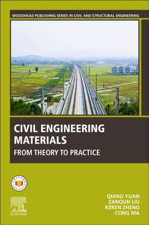 Civil Engineering Materials: From Theory to Practice de Qiang Yuan