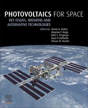 Photovoltaics for Space: Key Issues, Missions and Alternative Technologies de Sheila G. Bailey