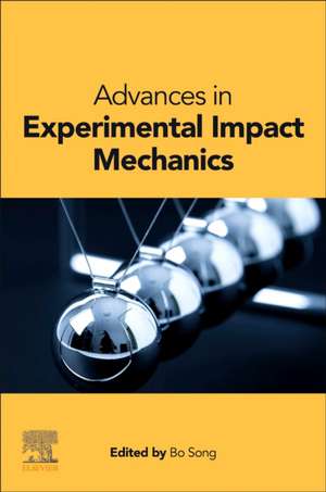 Advances in Experimental Impact Mechanics de Bo Song