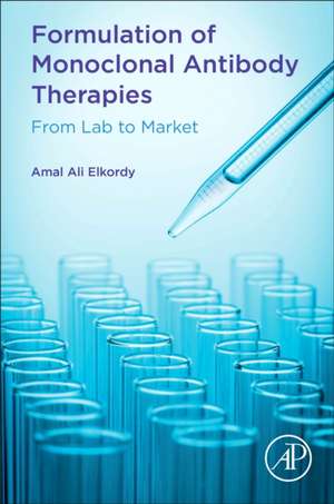 Formulation of Monoclonal Antibody Therapies: From Lab to Market de Amal Ali Elkordy