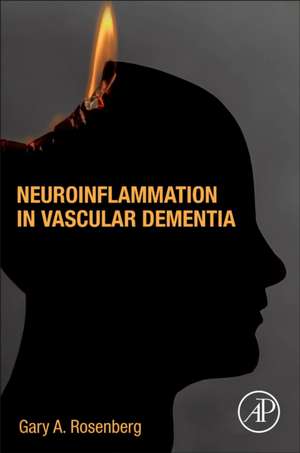 Neuroinflammation in Vascular Dementia de Gary Rosenberg